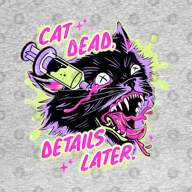 Cat Dead Details Later by awfullyadorable